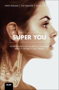 Super You: How Technology is Revolutionizing What It Means to Be Human